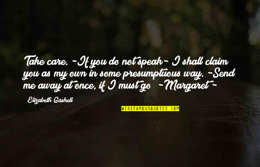 Claim Me Quotes By Elizabeth Gaskell: Take care. -If you do not speak- I