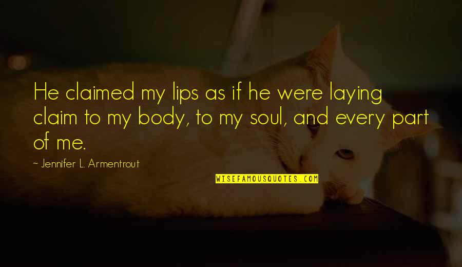 Claim Me Quotes By Jennifer L. Armentrout: He claimed my lips as if he were