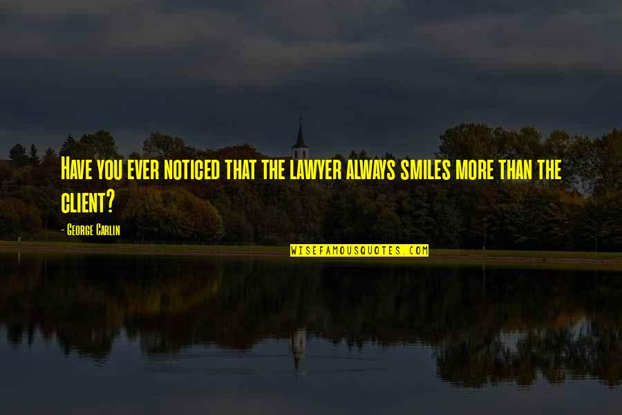 Claim My Good Quotes By George Carlin: Have you ever noticed that the lawyer always