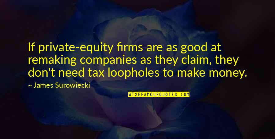 Claim My Good Quotes By James Surowiecki: If private-equity firms are as good at remaking Claim My Good Quotes By James Surowiecki: If private-equity firms are as good at remaking