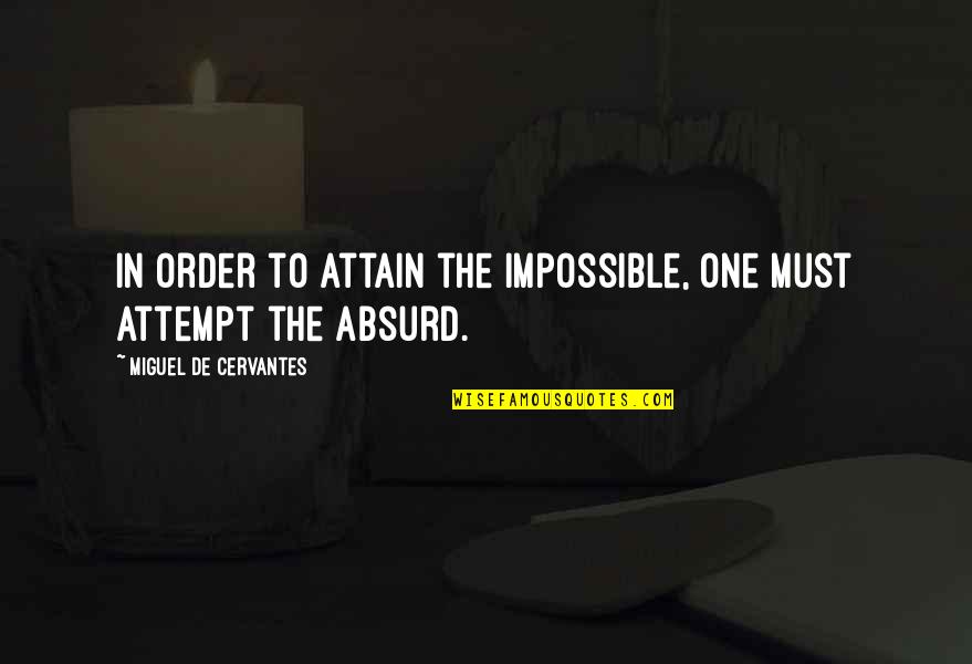 Claim My Good Quotes By Miguel De Cervantes: In order to attain the impossible, one must Claim My Good Quotes By Miguel De Cervantes: In order to attain the impossible, one must