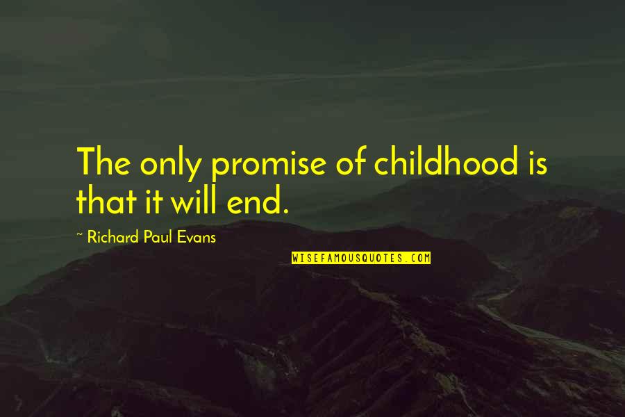Claim My Good Quotes By Richard Paul Evans: The only promise of childhood is that it Claim My Good Quotes By Richard Paul Evans: The only promise of childhood is that it