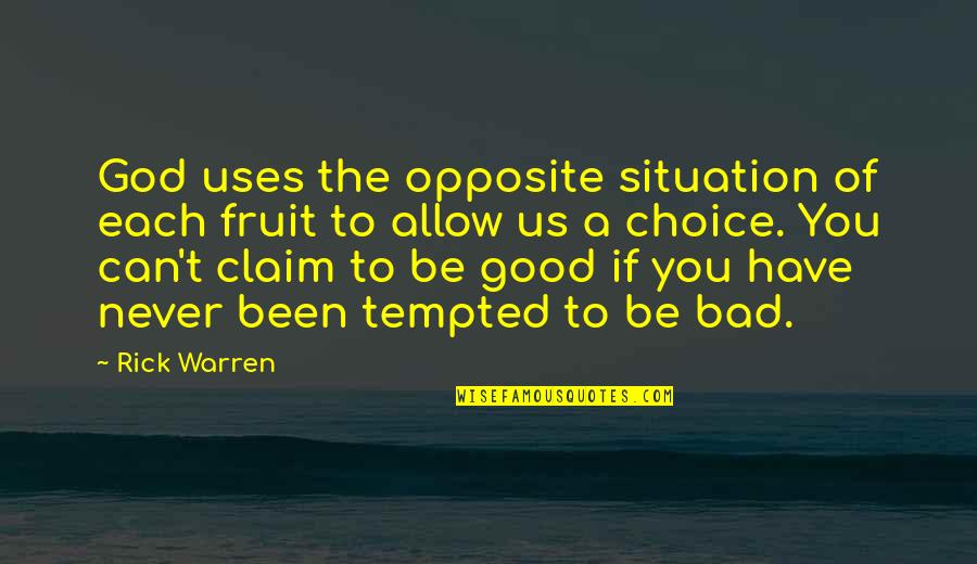 Claim My Good Quotes By Rick Warren: God uses the opposite situation of each fruit Claim My Good Quotes By Rick Warren: God uses the opposite situation of each fruit