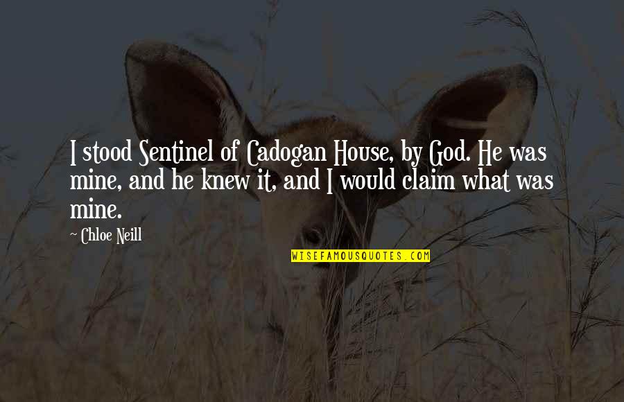 Claim Quotes By Chloe Neill: I stood Sentinel of Cadogan House, by God.