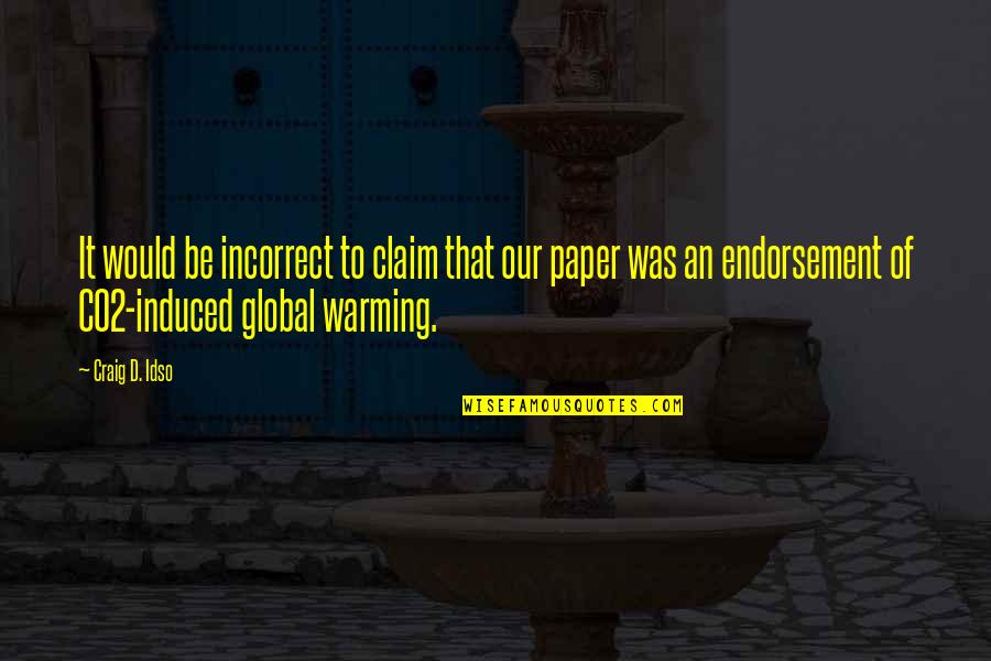 Claim Quotes By Craig D. Idso: It would be incorrect to claim that our
