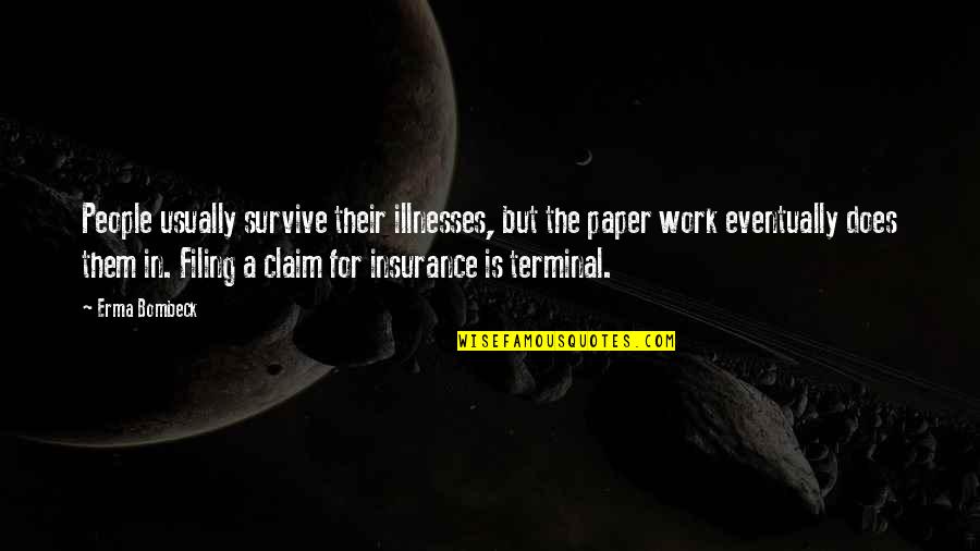 Claim Quotes By Erma Bombeck: People usually survive their illnesses, but the paper