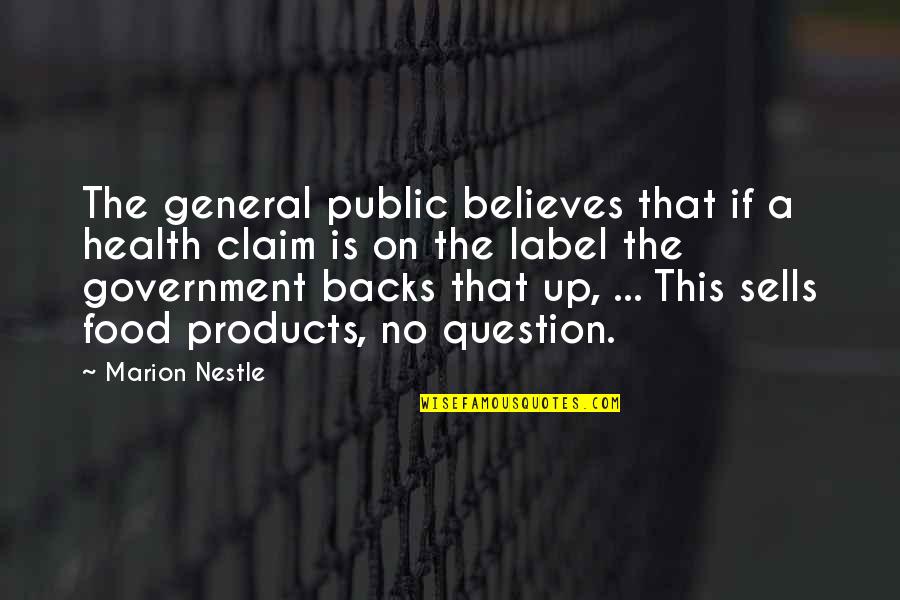 Claim Quotes By Marion Nestle: The general public believes that if a health