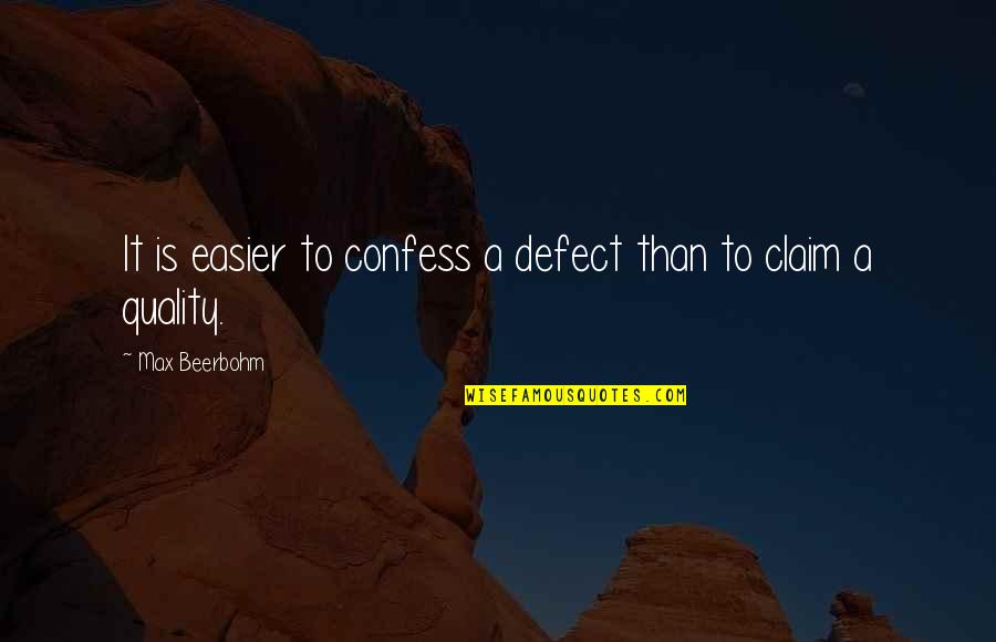 Claim Quotes By Max Beerbohm: It is easier to confess a defect than