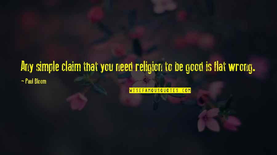 Claim Quotes By Paul Bloom: Any simple claim that you need religion to