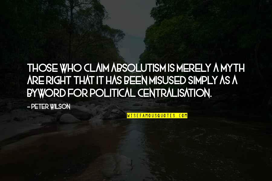 Claim Quotes By Peter Wilson: Those who claim absolutism is merely a myth