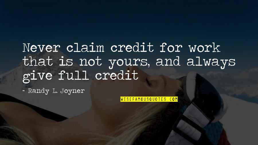 Claim Quotes By Randy L. Joyner: Never claim credit for work that is not