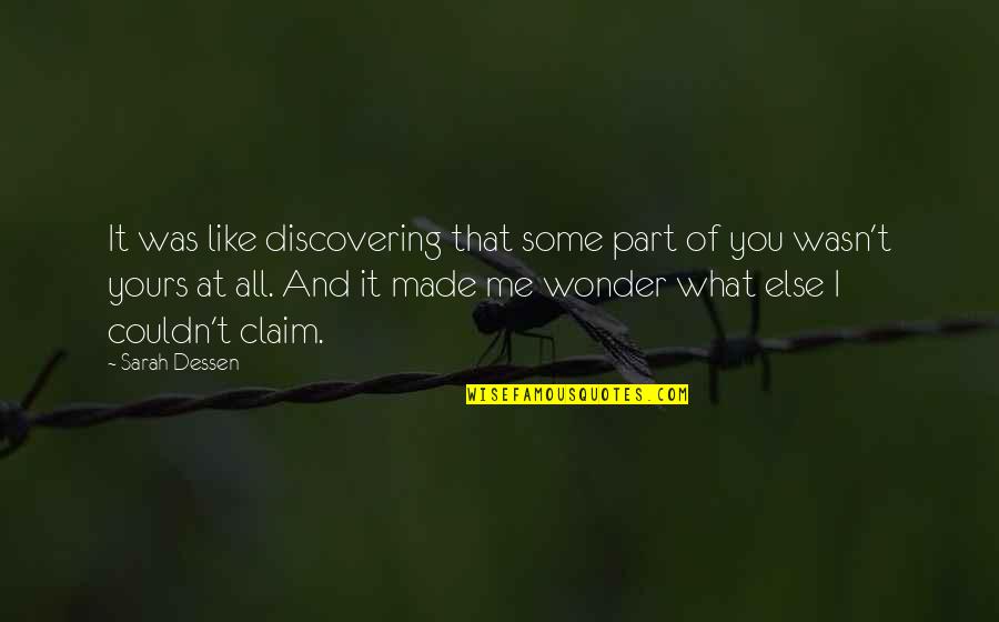 Claim Quotes By Sarah Dessen: It was like discovering that some part of