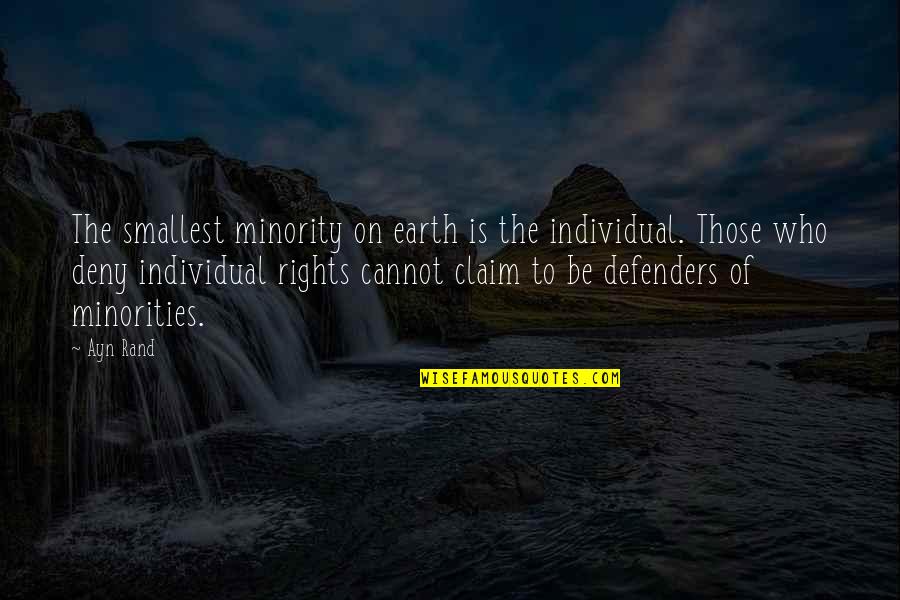 Claim Rights Quotes By Ayn Rand: The smallest minority on earth is the individual.