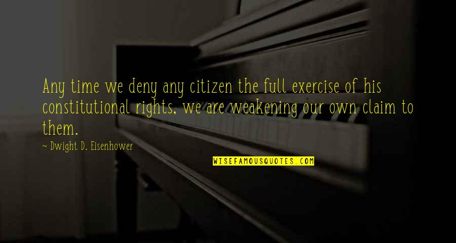 Claim Rights Quotes By Dwight D. Eisenhower: Any time we deny any citizen the full