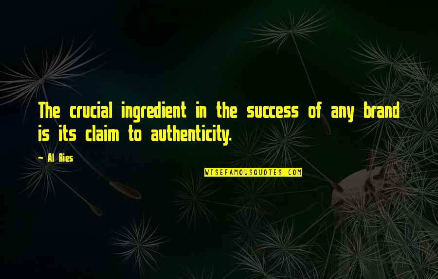 Claim Success Quotes By Al Ries: The crucial ingredient in the success of any