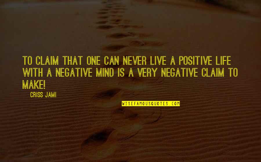 Claim Success Quotes By Criss Jami: To claim that one can never live a