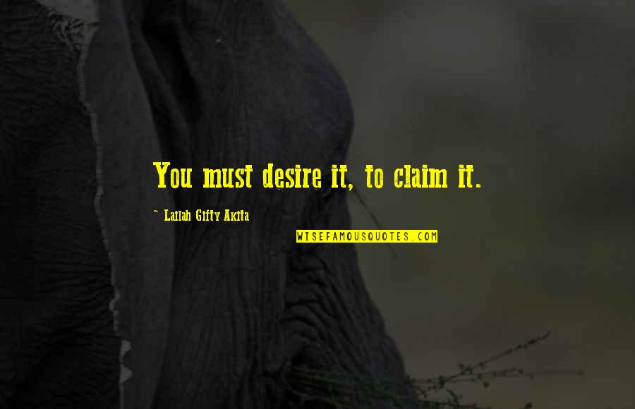 Claim Success Quotes By Lailah Gifty Akita: You must desire it, to claim it.