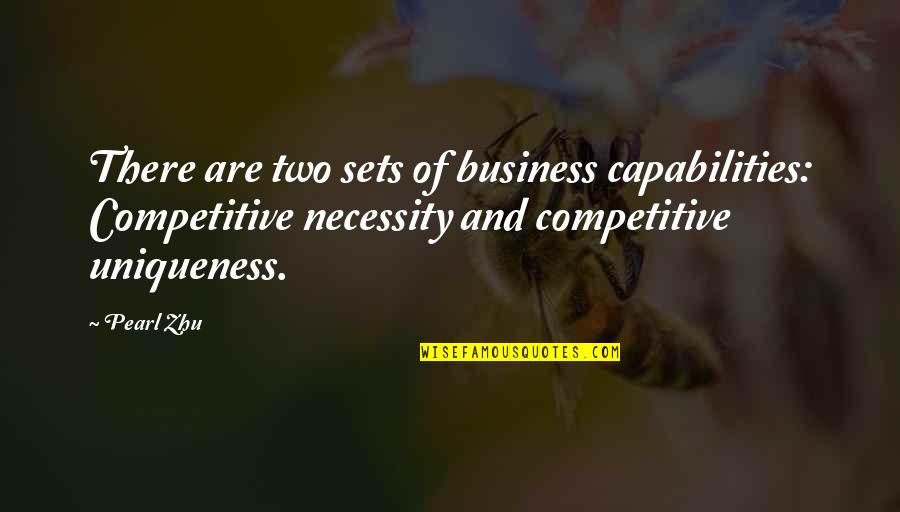 Claim The Firstborn Quotes By Pearl Zhu: There are two sets of business capabilities: Competitive
