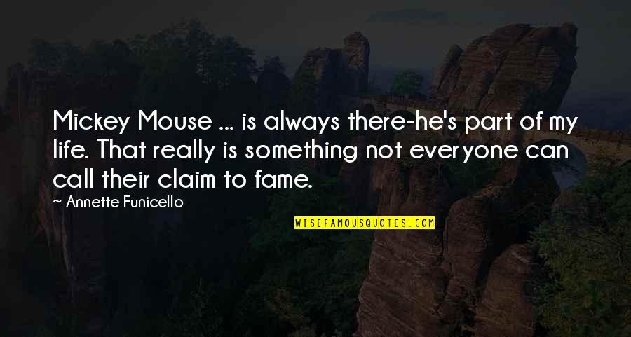 Claim To Fame Quotes By Annette Funicello: Mickey Mouse ... is always there-he's part of