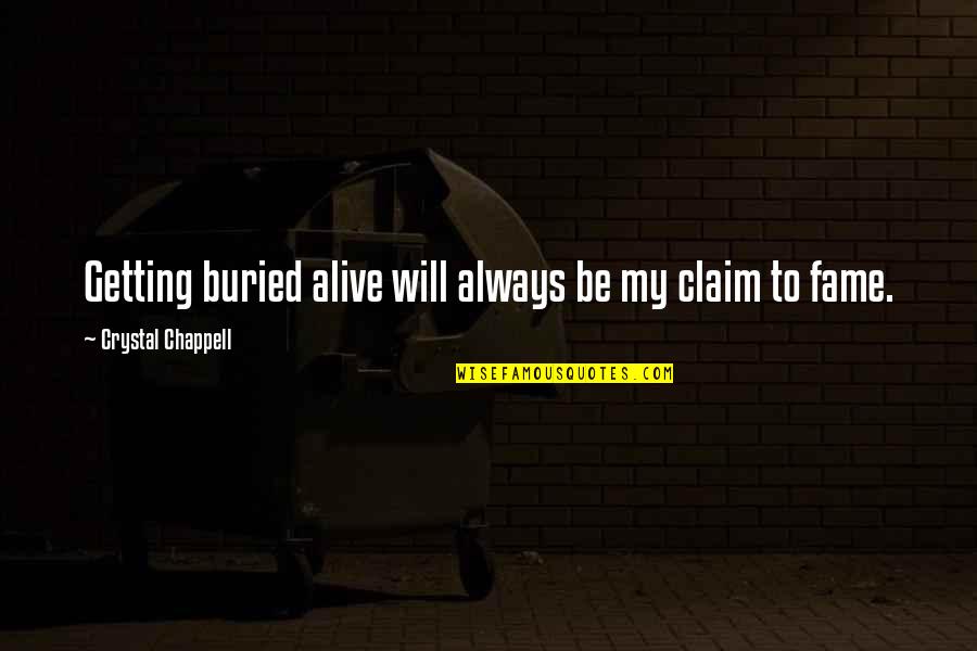 Claim To Fame Quotes By Crystal Chappell: Getting buried alive will always be my claim