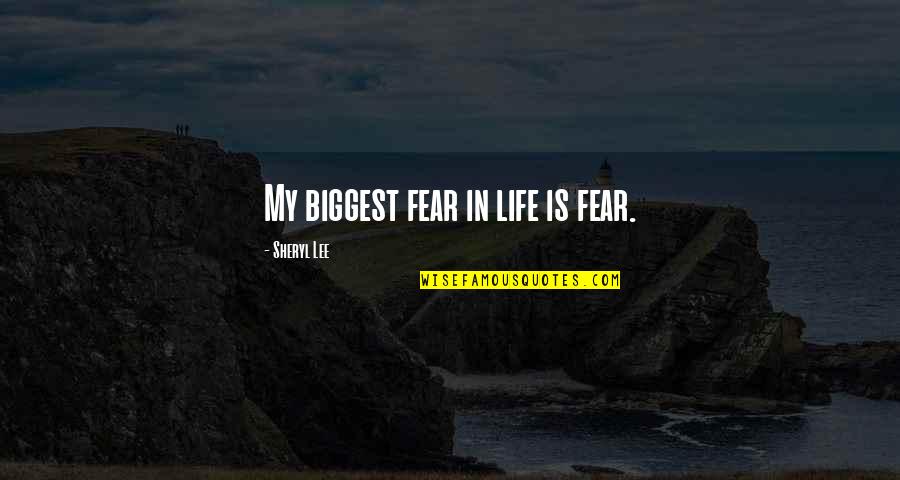 Claim Your Girl Love Your Girl Quotes By Sheryl Lee: My biggest fear in life is fear.