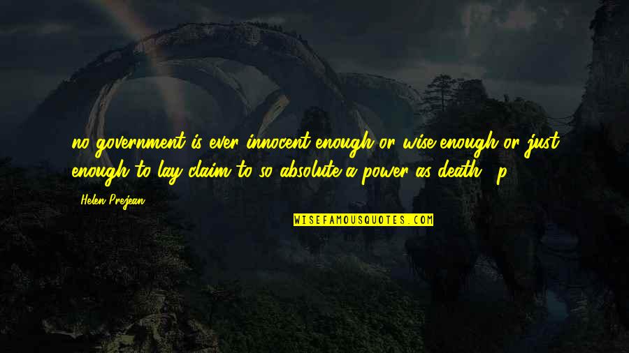 Claim Your Power Quotes By Helen Prejean: no government is ever innocent enough or wise