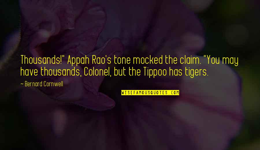 Claim'd Quotes By Bernard Cornwell: Thousands!" Appah Rao's tone mocked the claim. "You