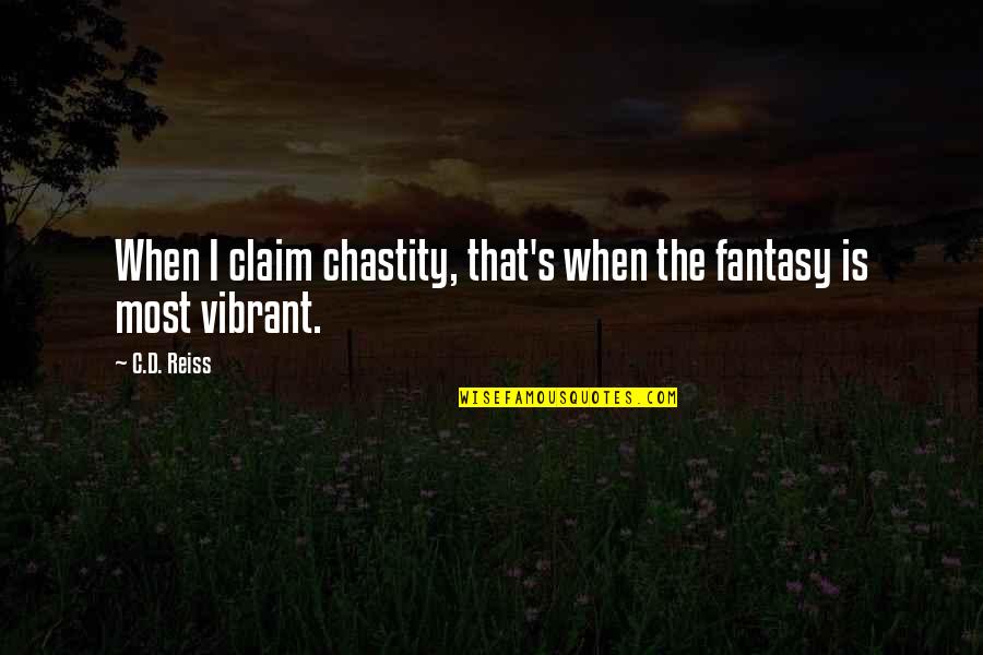 Claim'd Quotes By C.D. Reiss: When I claim chastity, that's when the fantasy