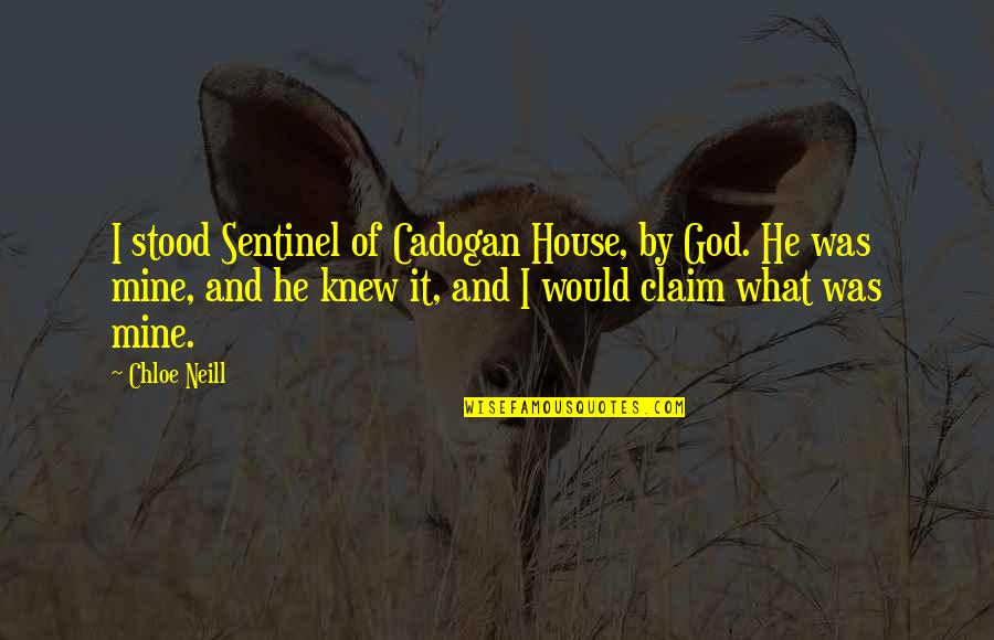 Claim'd Quotes By Chloe Neill: I stood Sentinel of Cadogan House, by God.