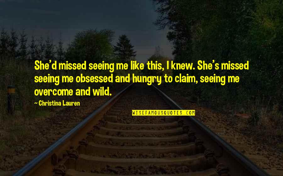 Claim'd Quotes By Christina Lauren: She'd missed seeing me like this, I knew.