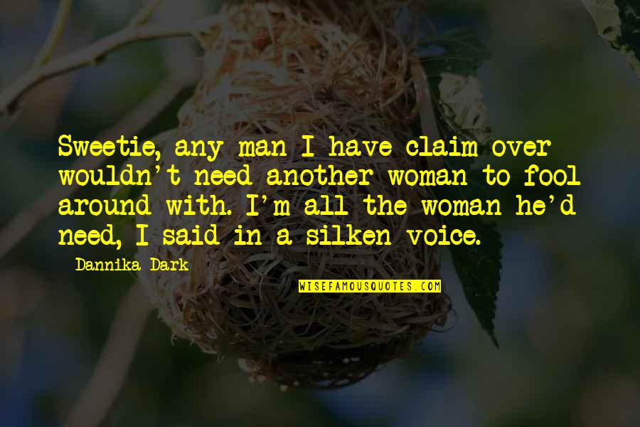 Claim'd Quotes By Dannika Dark: Sweetie, any man I have claim over wouldn't