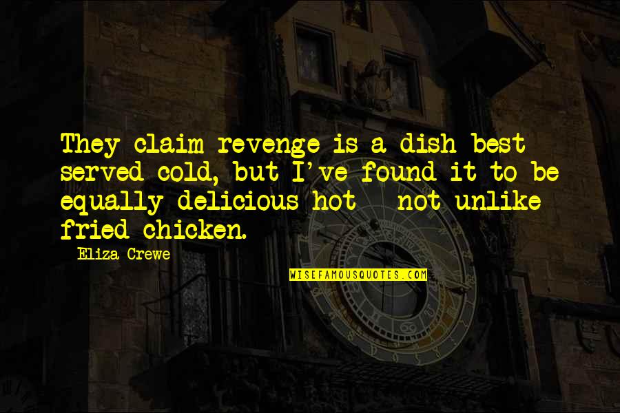 Claim'd Quotes By Eliza Crewe: They claim revenge is a dish best served