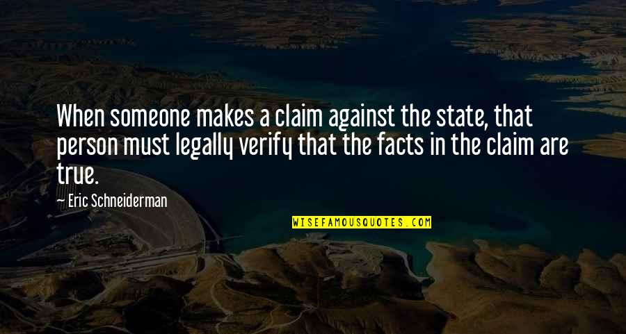 Claim'd Quotes By Eric Schneiderman: When someone makes a claim against the state,