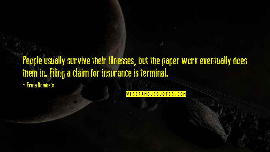 Claim'd Quotes By Erma Bombeck: People usually survive their illnesses, but the paper