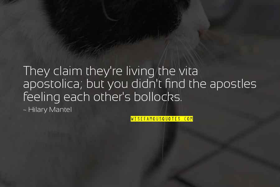 Claim'd Quotes By Hilary Mantel: They claim they're living the vita apostolica; but