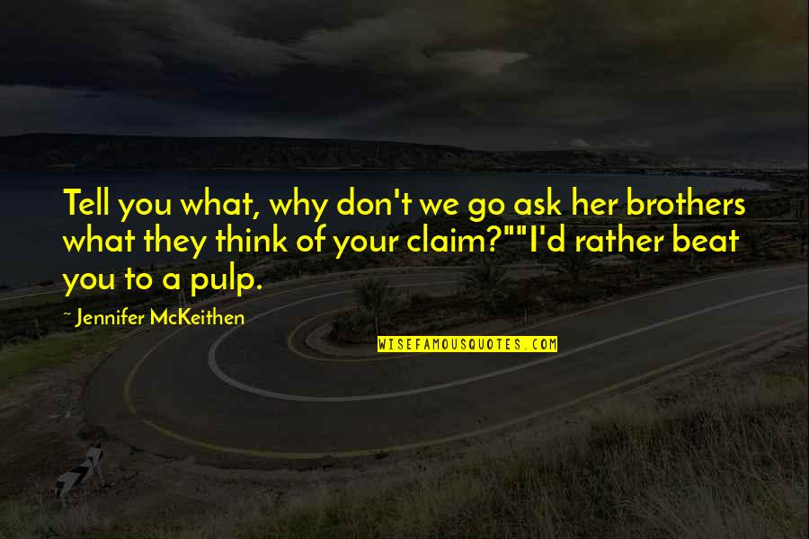 Claim'd Quotes By Jennifer McKeithen: Tell you what, why don't we go ask
