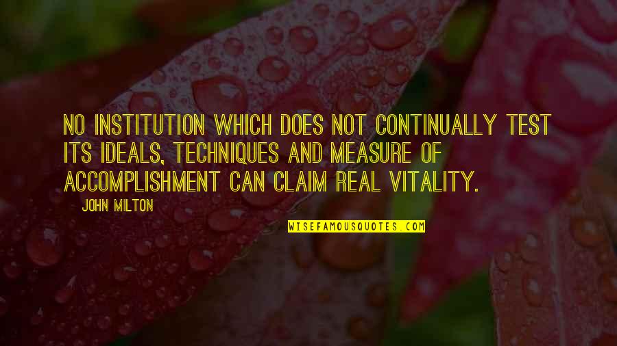 Claim'd Quotes By John Milton: No institution which does not continually test its