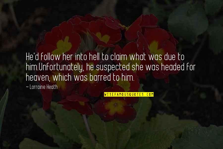 Claim'd Quotes By Lorraine Heath: He'd follow her into hell to claim what