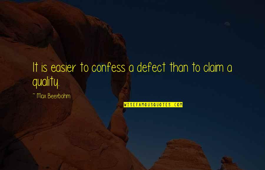 Claim'd Quotes By Max Beerbohm: It is easier to confess a defect than