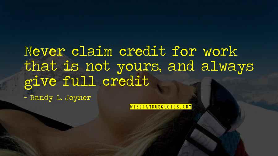 Claim'd Quotes By Randy L. Joyner: Never claim credit for work that is not