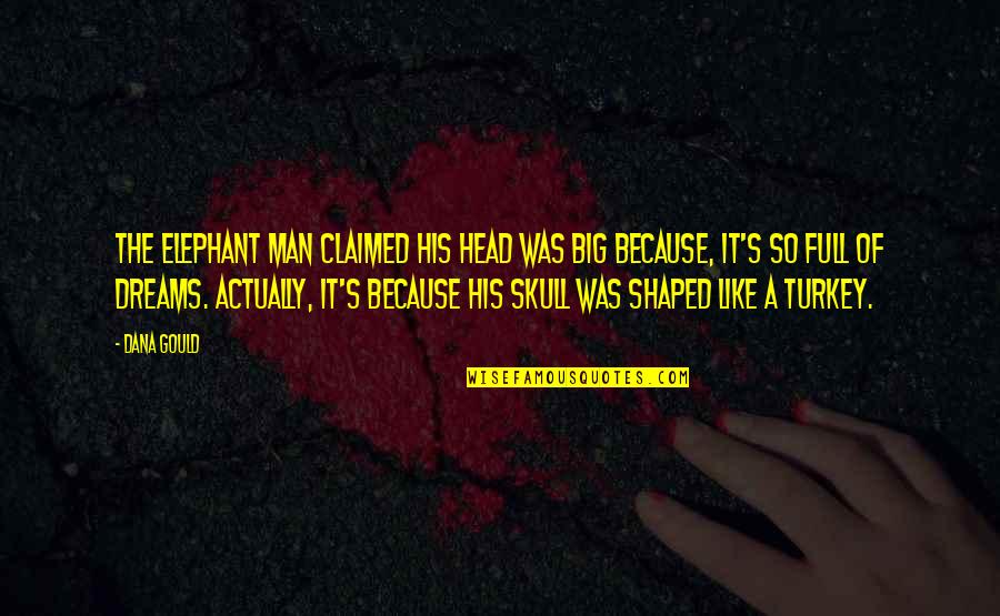 Claimed Quotes By Dana Gould: The Elephant Man claimed his head was big Claimed Quotes By Dana Gould: The Elephant Man claimed his head was big