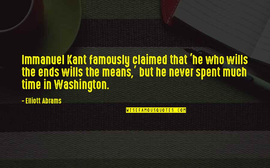 Claimed Quotes By Elliott Abrams: Immanuel Kant famously claimed that 'he who wills