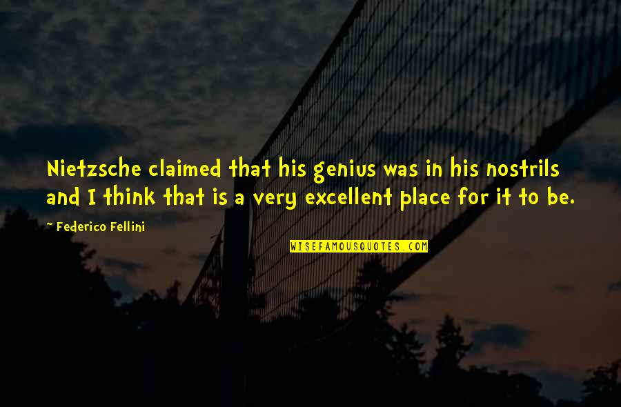 Claimed Quotes By Federico Fellini: Nietzsche claimed that his genius was in his Claimed Quotes By Federico Fellini: Nietzsche claimed that his genius was in his