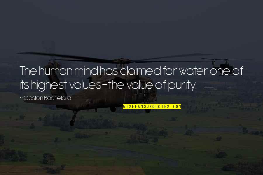 Claimed Quotes By Gaston Bachelard: The human mind has claimed for water one Claimed Quotes By Gaston Bachelard: The human mind has claimed for water one