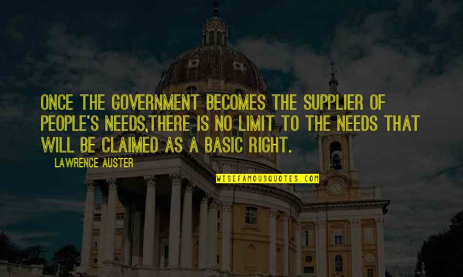 Claimed Quotes By Lawrence Auster: Once the government becomes the supplier of people's