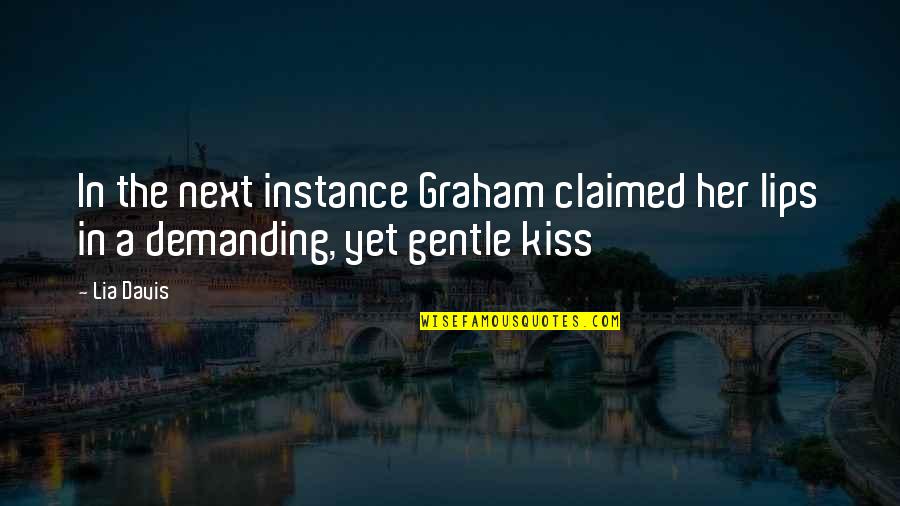 Claimed Quotes By Lia Davis: In the next instance Graham claimed her lips