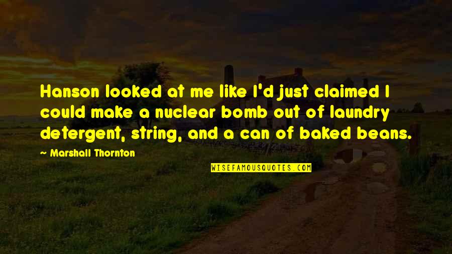 Claimed Quotes By Marshall Thornton: Hanson looked at me like I'd just claimed