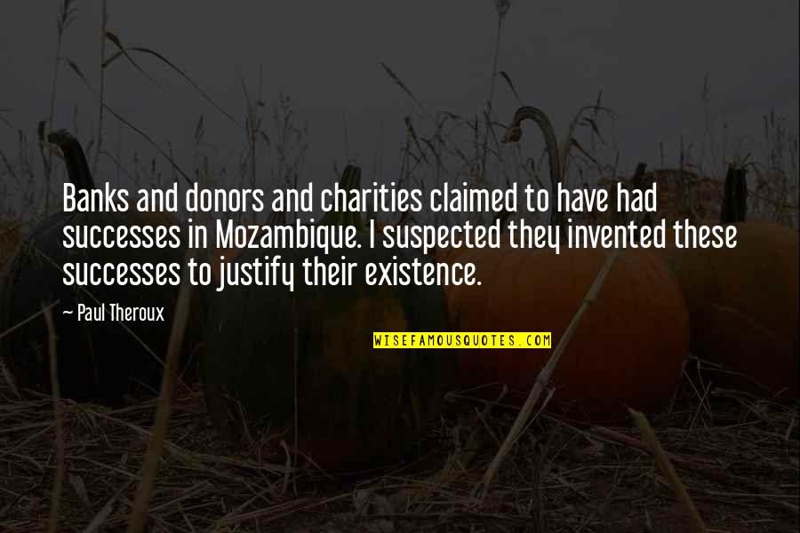 Claimed Quotes By Paul Theroux: Banks and donors and charities claimed to have