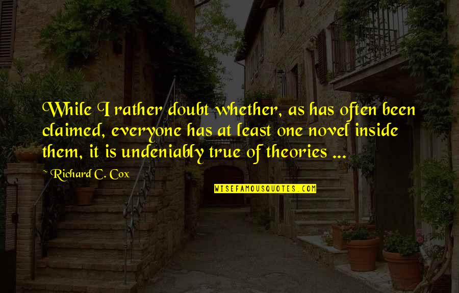 Claimed Quotes By Richard C. Cox: While I rather doubt whether, as has often