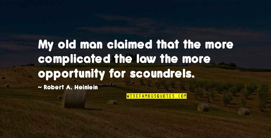 Claimed Quotes By Robert A. Heinlein: My old man claimed that the more complicated